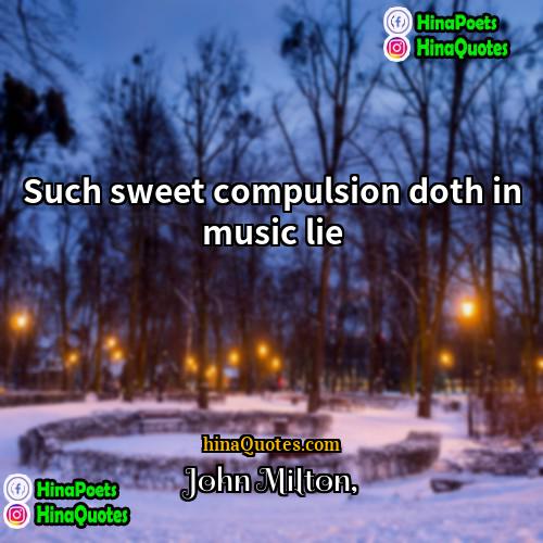 John Milton Quotes | Such sweet compulsion doth in music lie.
